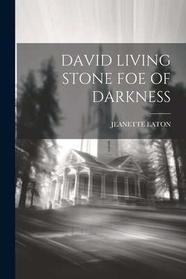 David Living Stone Foe of Darkness - Jeanette Eaton