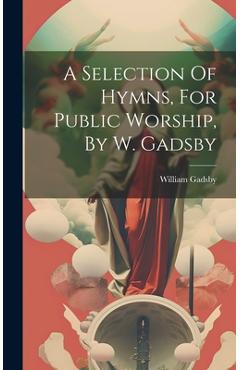 Coperta cărții 'A Selection Of Hymns, For Public Worship, By W. Gadsby - William Gadsby'