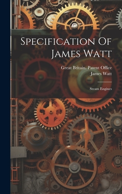Specification Of James Watt: Steam Engines - Great Britain Patent Office