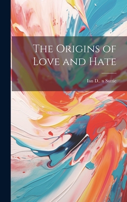 The Origins of Love and Hate - Ian D. (ian Dishart) 1889-19 Suttie