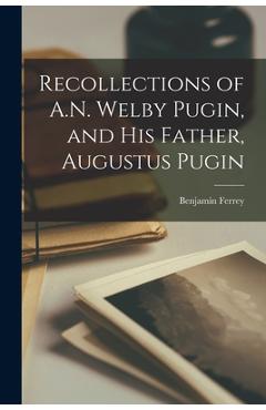 Coperta cărții 'Recollections of A.N. Welby Pugin, and His Father, Augustus Pugin - Benjamin Ferrey'