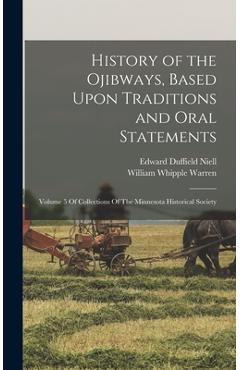 Coperta cărții 'History of the Ojibways, Based Upon Traditions and Oral Statements: Volume 5 Of Collections Of The Minnesota Historical'