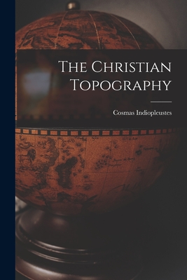 Coperta cărții 'The Christian Topography - Cosmas Indiopleustes'