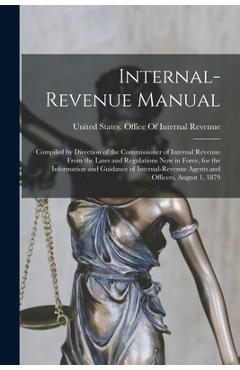 Coperta cărții 'Internal-Revenue Manual: Compiled by Direction of the Commissioner of Internal Revenue From the Laws and Regulations'