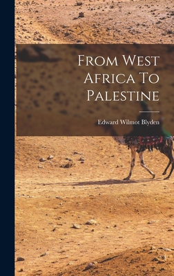 From West Africa To Palestine - Edward Wilmot Blyden