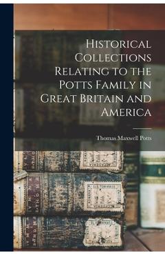Coperta cărții 'Historical Collections Relating to the Potts Family in Great Britain and America - Thomas Maxwell Potts'