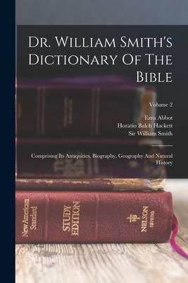 Coperta cărții 'Dr. William Smith's Dictionary Of The Bible: Comprising Its Antiquities, Biography, Geography And Natural History;'