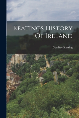 Keatings History Of Ireland - Geoffrey Keating