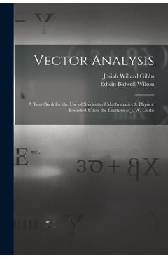 Coperta cărții 'Vector Analysis: A Text-Book for the Use of Students of Mathematics & Physics: Founded Upon the Lectures of J. W. Gibbs'