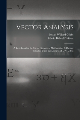 Coperta cărții 'Vector Analysis: A Text-Book for the Use of Students of Mathematics & Physics: Founded Upon the Lectures of J. W. Gibbs'