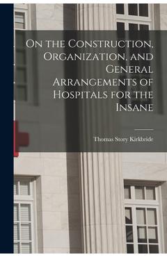 Coperta cărții 'On the Construction, Organization, and General Arrangements of Hospitals for the Insane - Thomas Story Kirkbride'