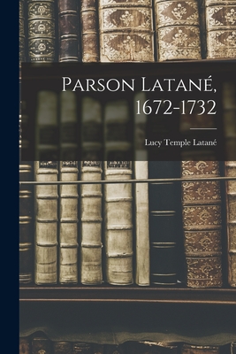 Coperta cărții 'Parson Latané, 1672-1732 - Lucy Temple Latané'