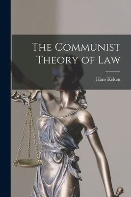 Coperta cărții 'The Communist Theory of Law - Hans 1881-1973 Kelsen'