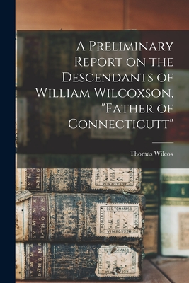 A Preliminary Report on the Descendants of William Wilcoxson, 