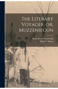 Poza produsului The Literary Voyager, or, Muzzeniegun - Henry Rowe 1793-1864 Schoolcraft