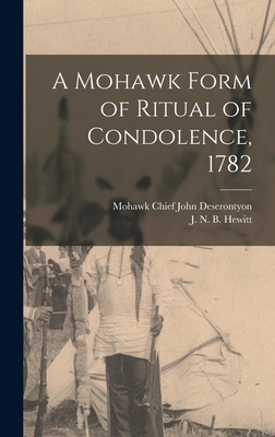 A Mohawk Form of Ritual of Condolence, 1782 - John Mohawk Chief Deserontyon