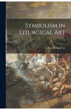 Coperta cărții 'Symbolism in Liturgical Art; 0 - Leroy H. Appleton'
