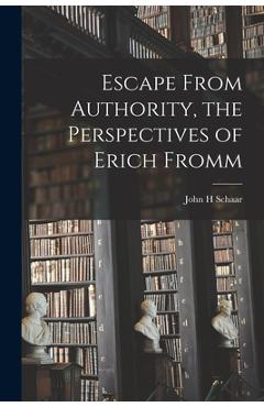 Coperta cărții 'Escape From Authority, the Perspectives of Erich Fromm - John H. Schaar'