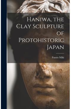 Coperta cărții 'Haniwa, the Clay Sculpture of Protohistoric Japan - Fumio 1911- Miki'