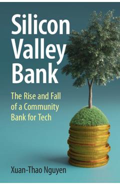 Coperta cărții 'Silicon Valley Bank: The Rise and Fall of a Community Bank for Tech - Xuan-thao Nguyen'
