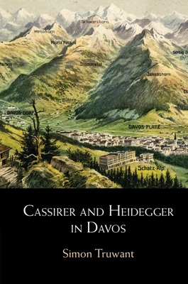 Cassirer and Heidegger in Davos: The Philosophical Arguments - Simon Truwant