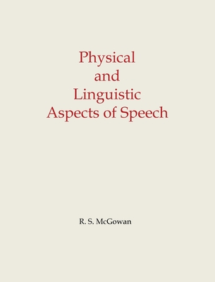Physical and Linguistic Aspects of Speech - Richard S. Mcgowan