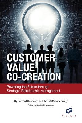 Customer Value Co-Creation: Powering the Future Through Strategic Relationship Management - Bernard Quancard