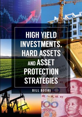Coperta cărții 'High Yield Investments, Hard Assets and Asset Protection Strategies - Bill Bodri'