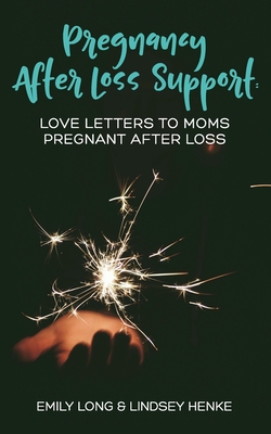 Pregnancy After Loss Support: Love Letters to Moms Pregnant After Loss - Lindsey Henke