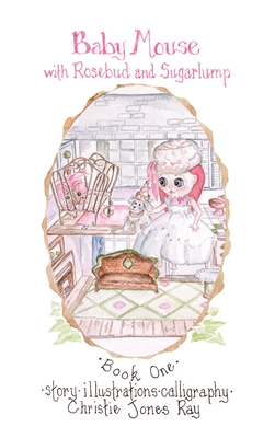 Baby Mouse with Rosebud and Sugarlump - Christie Jones Ray