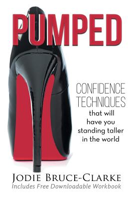 Pumped: Confidence Techniques That Will Have You Standing Taller In The World - Jodie A. Bruce-clarke