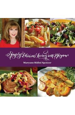 Coperta cărții 'Simply Delicious Living with Maryann(R) - Entrées - Maryann Ridini Spencer'