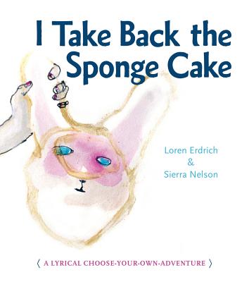 I Take Back the Sponge Cake - Loren Erdrich