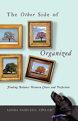 Coperta cărții 'The Other Side of Organized: Finding Balance Between Chaos and Perfection - Linda Samuels'