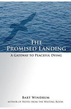 Coperta cărții 'The Promised Landing: A Gateway to Peaceful Dying - Bart Windrum'