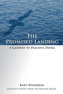 Coperta cărții 'The Promised Landing: A Gateway to Peaceful Dying - Bart Windrum'