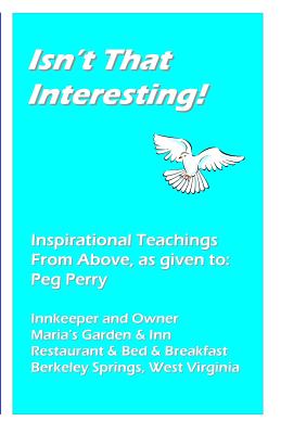 Isn't That Interesting!: Inspirational Teachings from Above, as Given To: Peg Perry - Bob &. Joanne Kranich