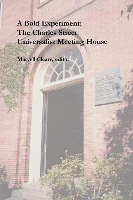 A Bold Experiment: The Charles Street Universalist Meeting House - Maryell Cleary
