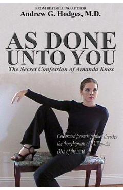 Coperta cărții 'As Done Unto You: The Secret Confession of Amanda Knox - Andrew G. Hodges'