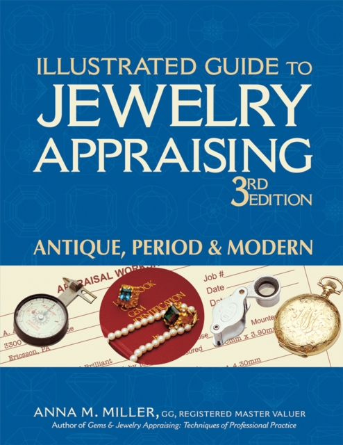 Illustrated Guide to Jewelry Appraising (3rd Edition): Antique, Period & Modern - Anna M. Miller