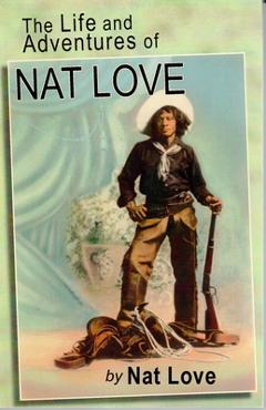 Coperta cărții 'The Life and Adventures of Nat Love - Nat Love'
