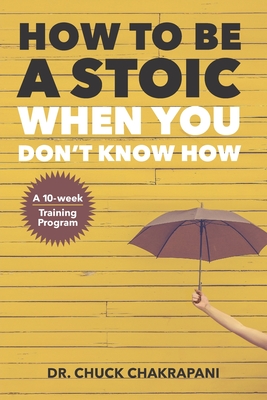 How To Be A Stoic When You Don't Know How - Chuck Chakrapani