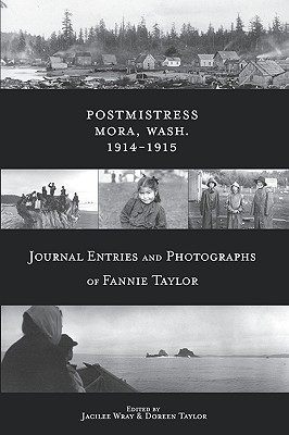 Postmistress-Mora, Wash. 1914-1915: Journal Entries and Photographs of Fannie Taylor - Jacilee Wray