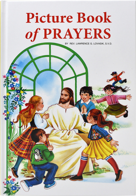 Picture Book of Prayers: Beautiful and Popular Prayers for Every Day and Major Feasts, Various Occasions and Special Days - Lawrence G. Lovasik