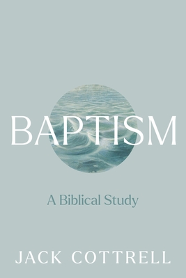 Baptism: A Biblical Study - Jack Cottrell