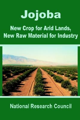 Jojoba: New Crop for Arid Lands, New Raw Material for Industry - Natiional Research Council