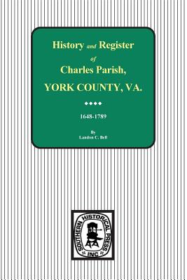 Charles Parish, York County, Virginia, History and Register, 1648-1789. - Landon C. Bell