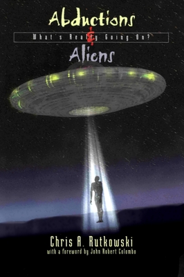 Coperta cărții 'Abductions & Aliens: What's Really Going On? - Chris A. Rutkowski'