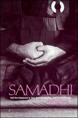Samādhi: Self Development in Zen, Swordsmanship, and Psychotherapy - Mike Sayama