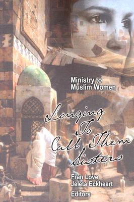 Ministry to Muslim Women:: Longing to Call Them Sisters - Fran Love